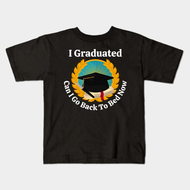 I Graduated Can I Go Back To Bed Kids T-Shirt by raeex